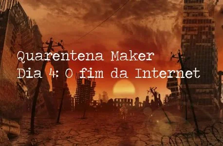 Quarentena Maker - Dia 4: Comunicação remota sem Internet